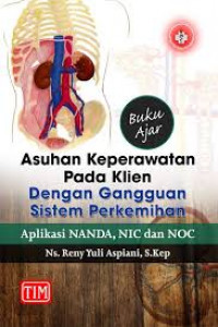 Buku Ajar Asuhan Keperawatan pada Klien dengan Gangguan Sistem Perkemihan: Aplikasi NANDA, NIC dan NOC