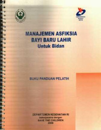 Manajemen Asfiksia Bayi Baru Lahir untuk Bidan: Buku Panduan Pelatih