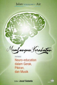 Membangun Kesehatan melalui Neuro-education dalam Gerak, Pikiran, dan Musik