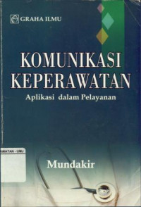 Komunikasi Keperawatan: Aplikasi dalam Pelayanan