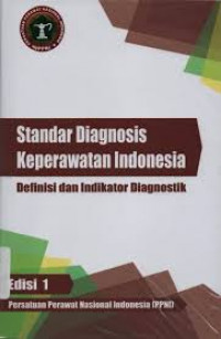 Standar Diagnosis Keperawatan Indonesia: Definisi dan Indikator Diagnostik