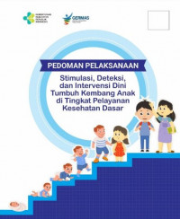 PEDOMAN PELAKSANAAN: Stimulasi, Deteksi, dan Intervensi Dini Tumbuh Kembang Anak di Tingkat Pelayanan Kesehatan Dasar