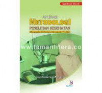 Aplikasi Metodologi Penelitian Kesehatan: Dilengkapi Contoh Kuesioner dan Laporan Penelitian