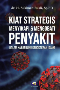 Kiat Strategis Menyikapi & Mengobati Penyakit : Dalam Kajian Ilmu Kedokteran Islam