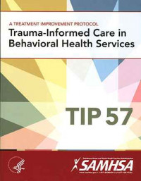 A Treatment Improvement Protocol Trauma - Informed Care In Behavioral Health Services TIP 57